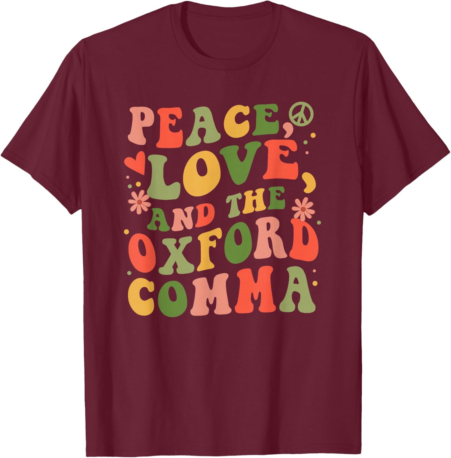 Peace, Love, And The Oxford Comma for Grammar Nerd T-Shirt - T-Shirt | Maroon
