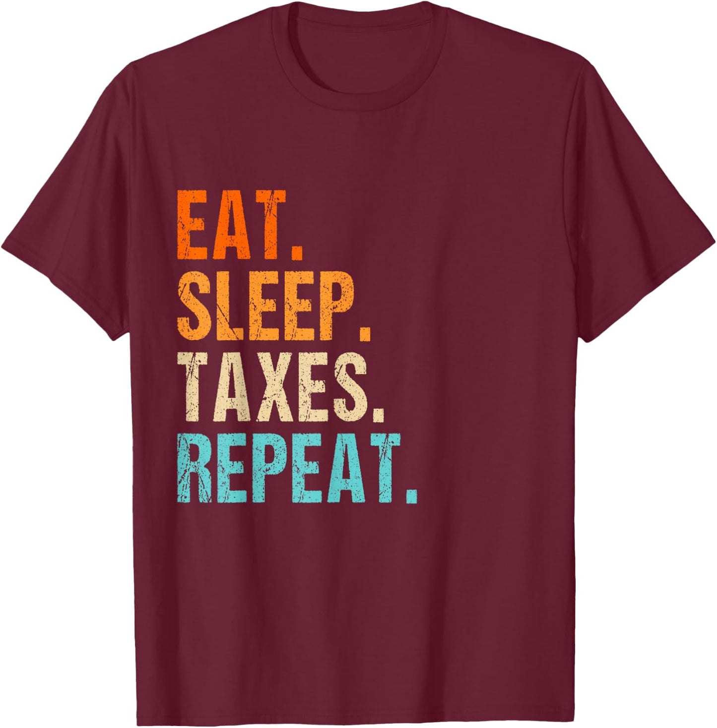 Eat sleep taxes repeat bye tax preparer men women T-Shirt - T-Shirt | Maroon