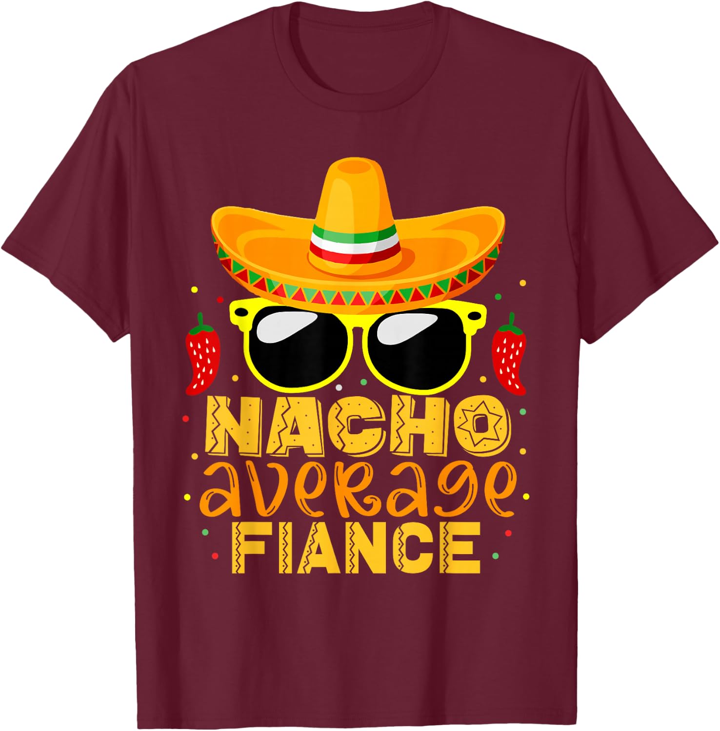 Nacho Average Fiance Funny Cinco De Mayo Couple Gifts T-Shirt - T-Shirt | Maroon
