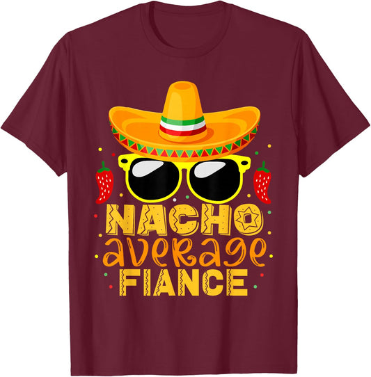 Nacho Average Fiance Funny Cinco De Mayo Couple Gifts T-Shirt - T-Shirt | Maroon