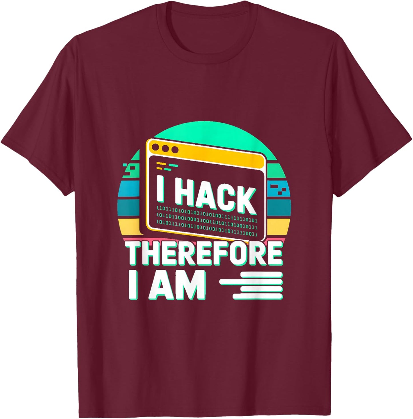 I Hack Therefore I Am Hacker Quote T-Shirt - T-Shirt | Maroon