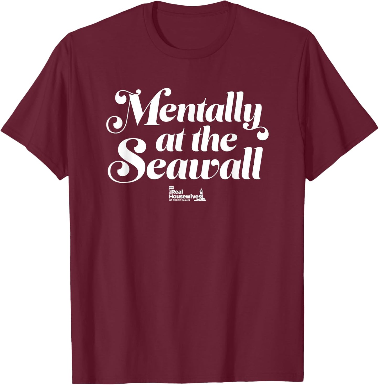 The Real Housewives of Rhode Island Mentally, at the Seawall T-Shirt - T-Shirt | Maroon
