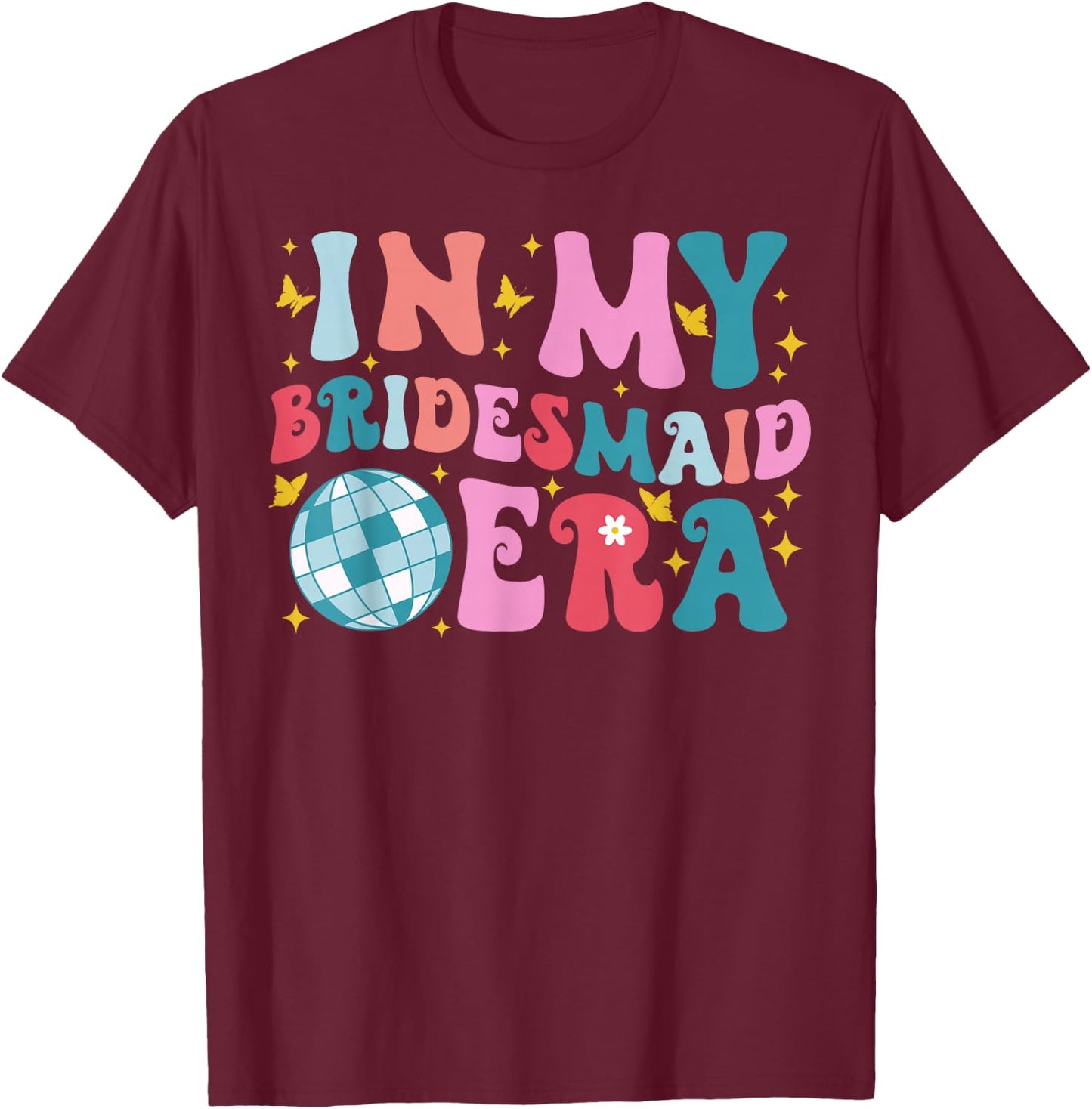 In My Bridesmaid Era Lets Go Girls Groovy Bachelorette Party T-Shirt - T-Shirt | Maroon