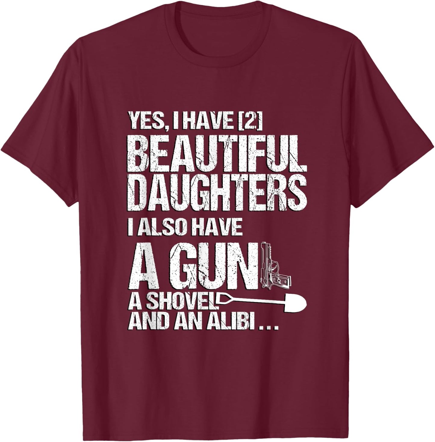 Yes I Have 2 Beautiful Daughters Father Dad Sarcastic Jokes T-Shirt - T-Shirt | Maroon