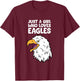 Just a Girl Who Loves Eagles T-Shirt - T-Shirt | Maroon