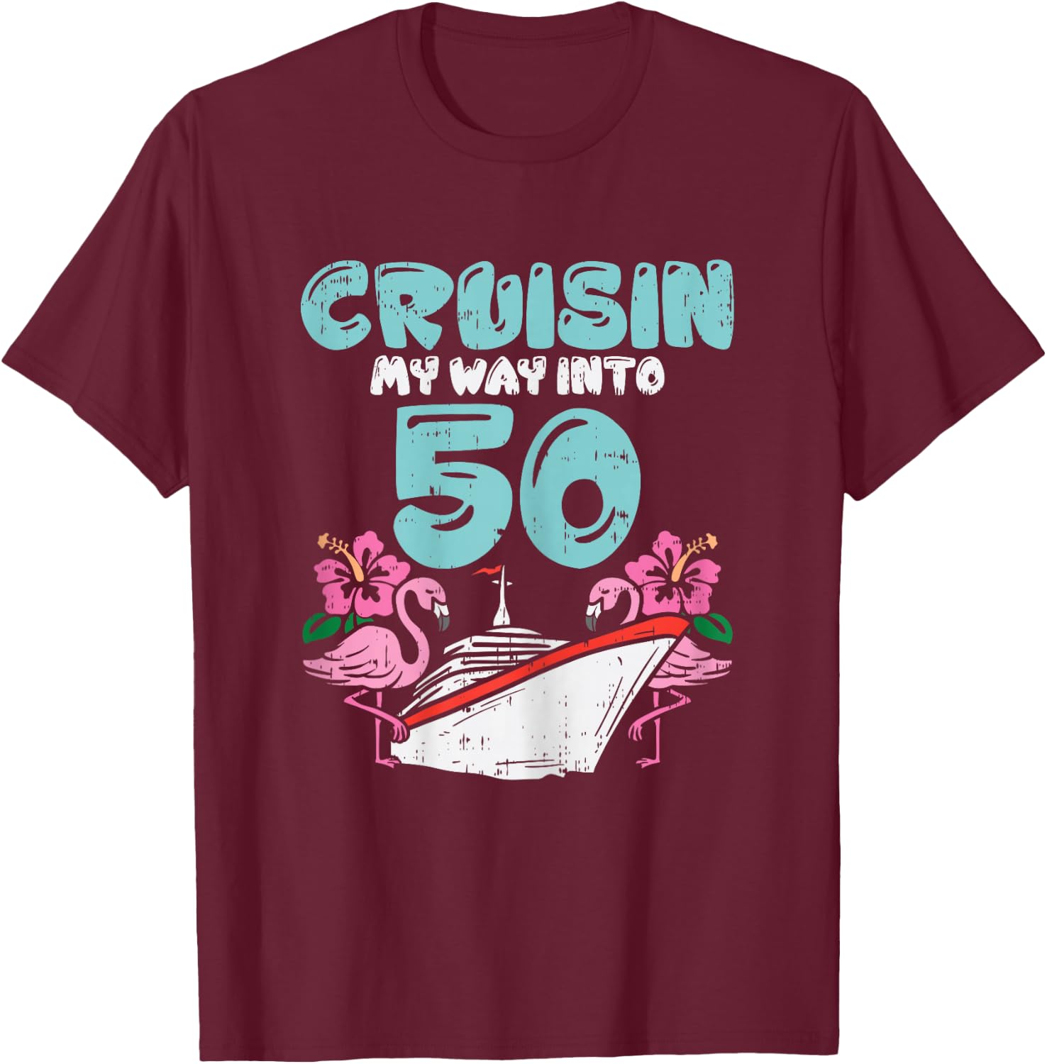 Cruisin My Way Into 50 50th Birthday Cruise Vacation Gift T-Shirt - T-Shirt | Maroon