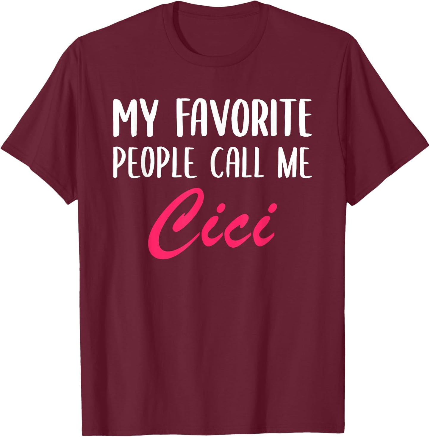 My Favorite People Call Me Cici Mother's Day Ladies T-Shirt - T-Shirt | Maroon
