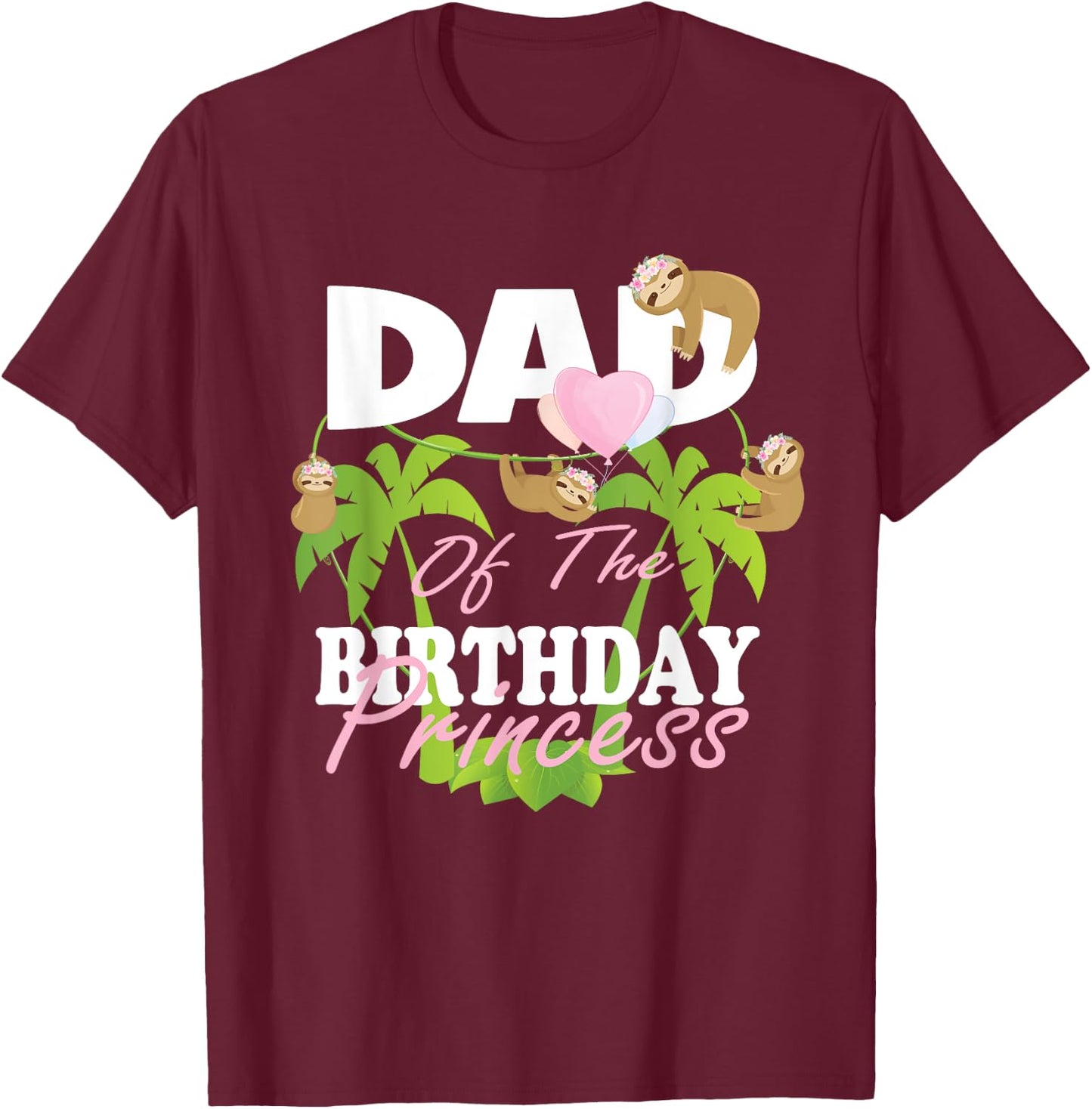Dad Of The Birthday Princess Sloth Girl B-Day Party T-Shirt - T-Shirt | Maroon