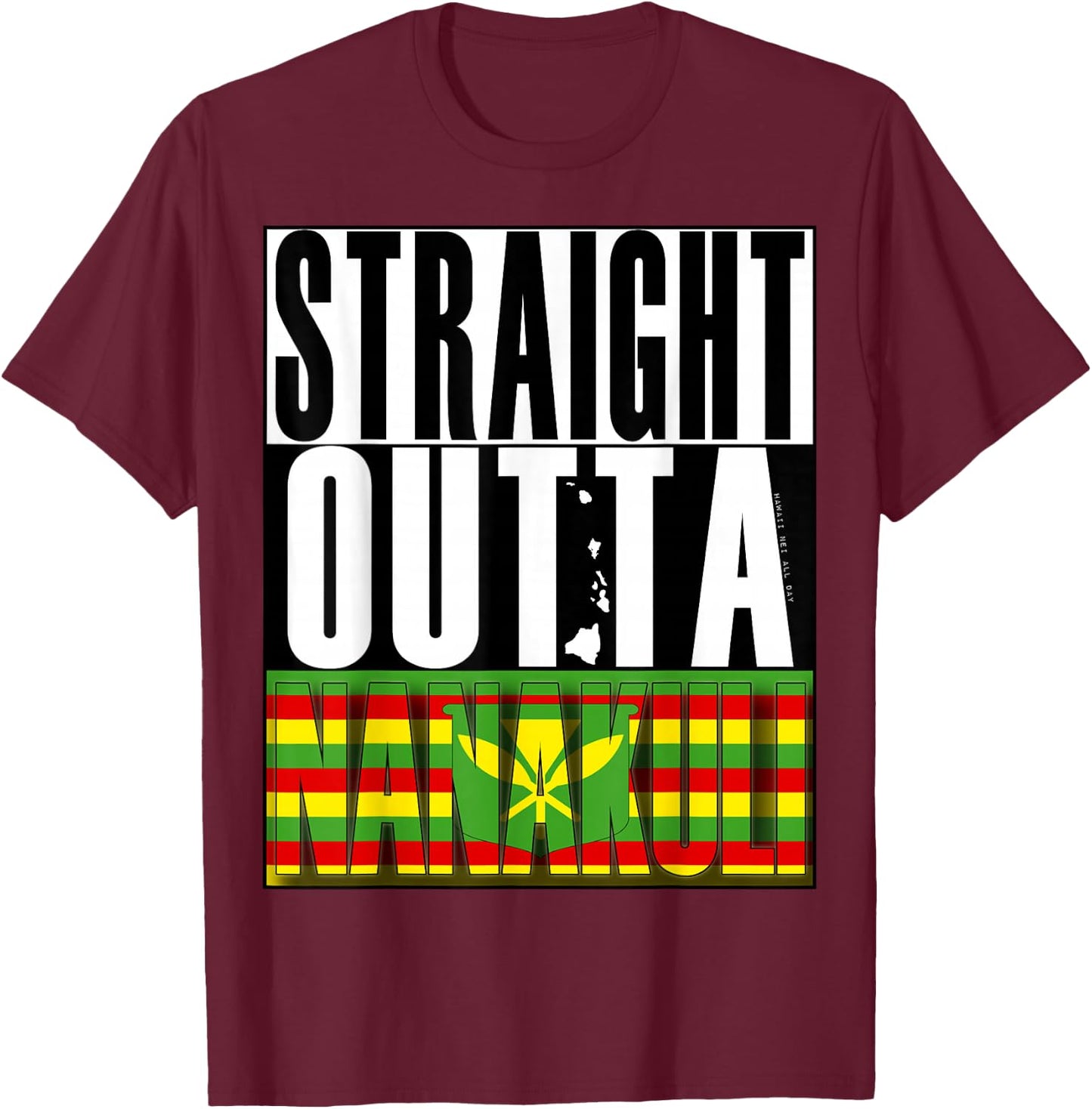 Straight Outta Nanakuli Kanaka Maoli by Hawaii Nei All Day T-Shirt - T-Shirt | Maroon