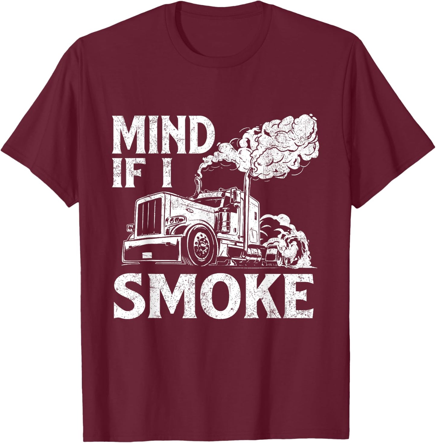 Mind If I Smoke - Semi Truck Driver Trucker Big Rig Trucking T-Shirt - T-Shirt | Maroon