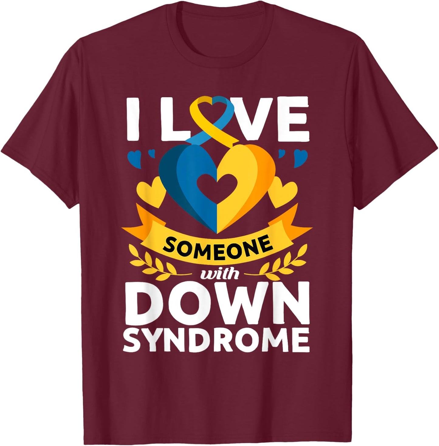Down Syndrome Awareness Month Special Needs Love T21 Day T-Shirt - T-Shirt | Maroon