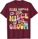 Here Comes The Niece Of The Groom Niece Groom's Niece T-Shirt - T-Shirt | Maroon