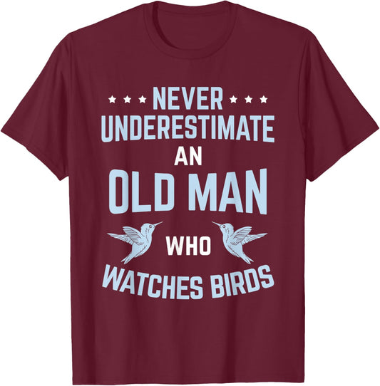 Never Underestimate Old Man Birdwatching Birding Birder T-Shirt - T-Shirt | Maroon