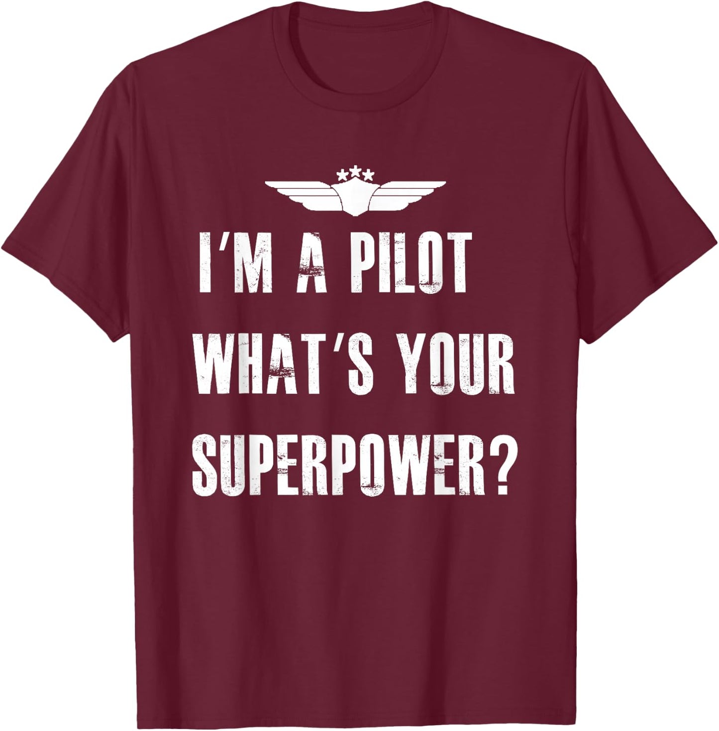 I'm A Pilot What's Your Superpower Funny Aviation T-Shirt - T-Shirt | Maroon