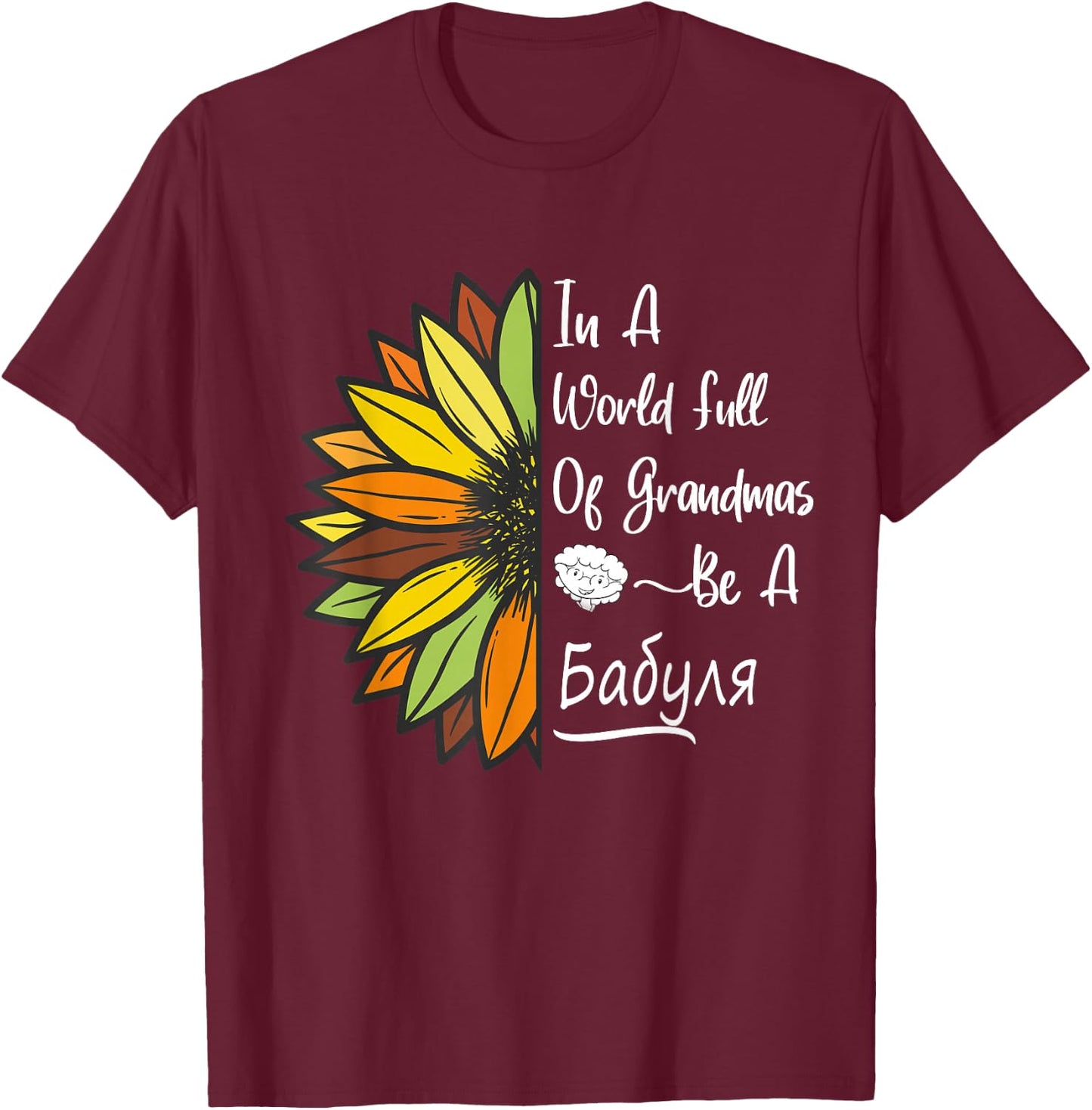Sunflower Grandma is Babulya for Russian & Ukrainian Babulya T-Shirt - T-Shirt | Maroon