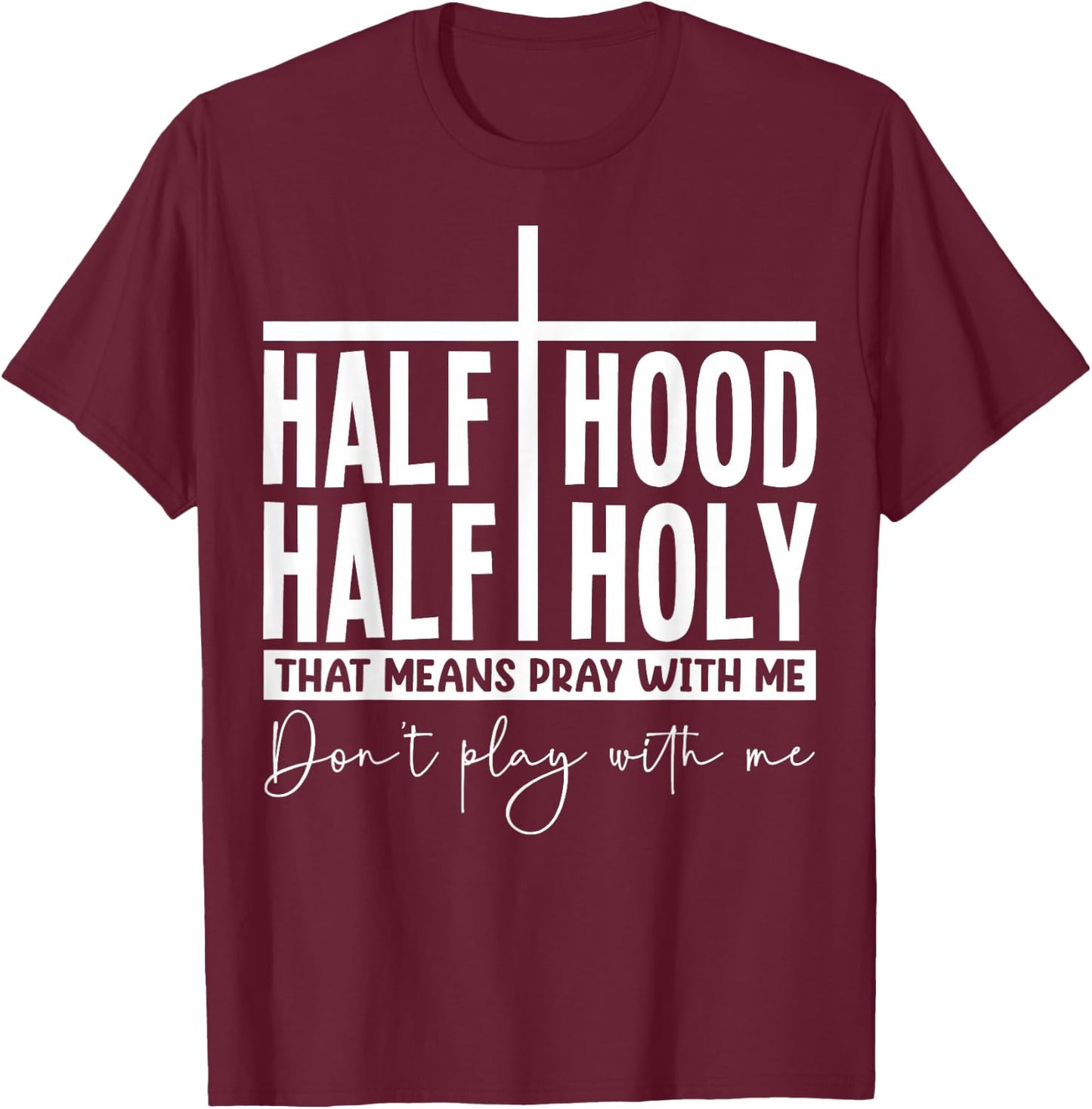 Half Hood Half Holy Pray with Me Bold Typography Humor T-Shirt - T-Shirt | Maroon