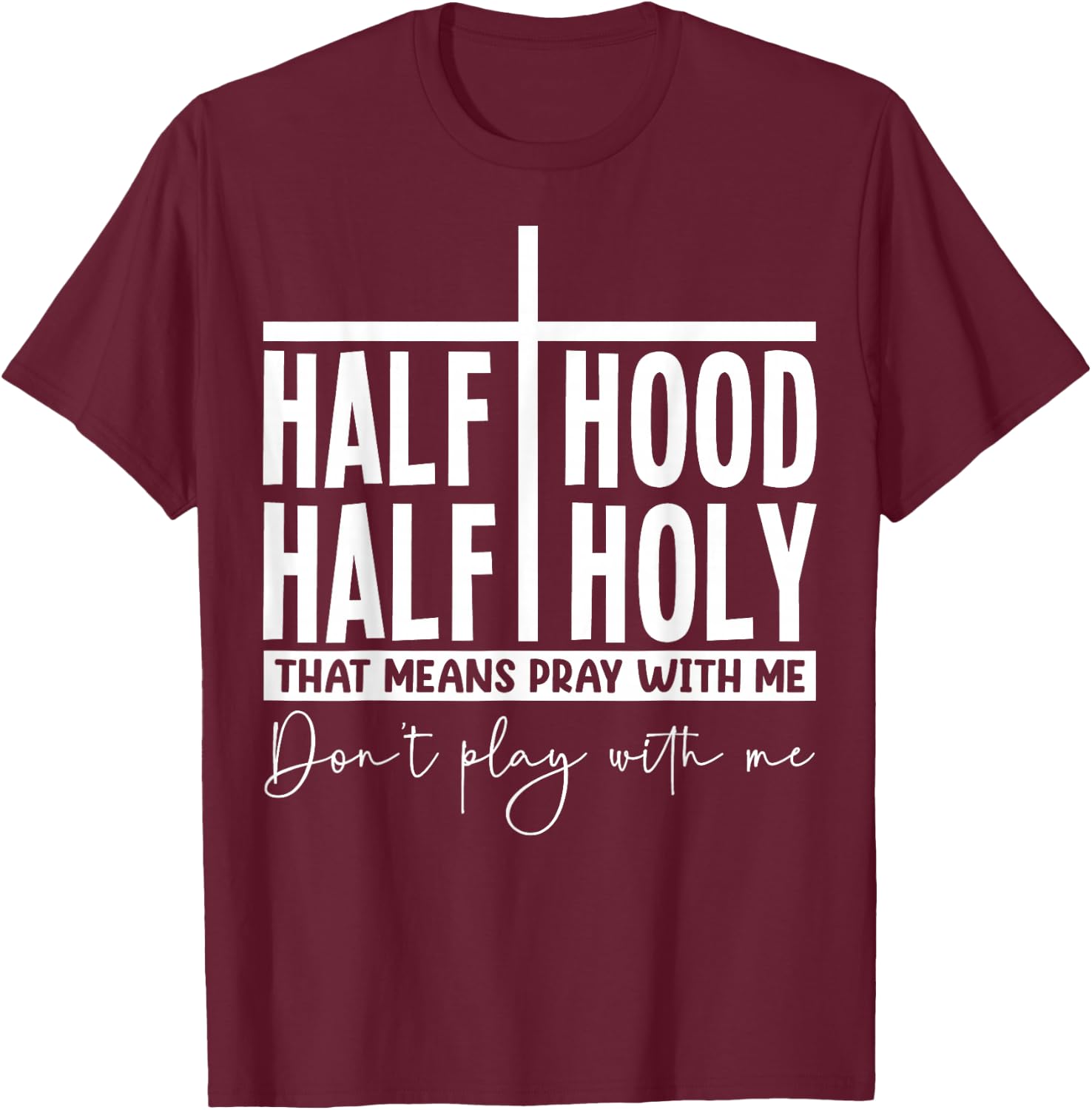 Half Hood Half Holy Pray with Me Bold Typography Humor T-Shirt - T-Shirt | Maroon