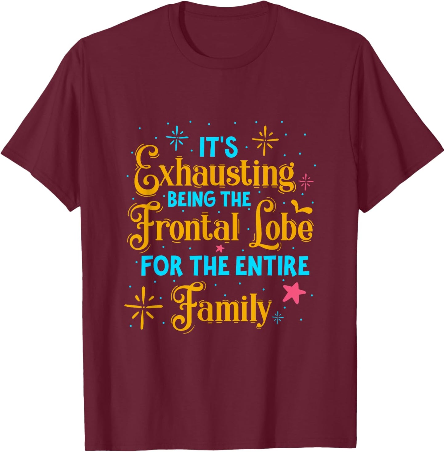 It's exhausting being frontal lobe for family – medical pun T-Shirt - T-Shirt | Maroon