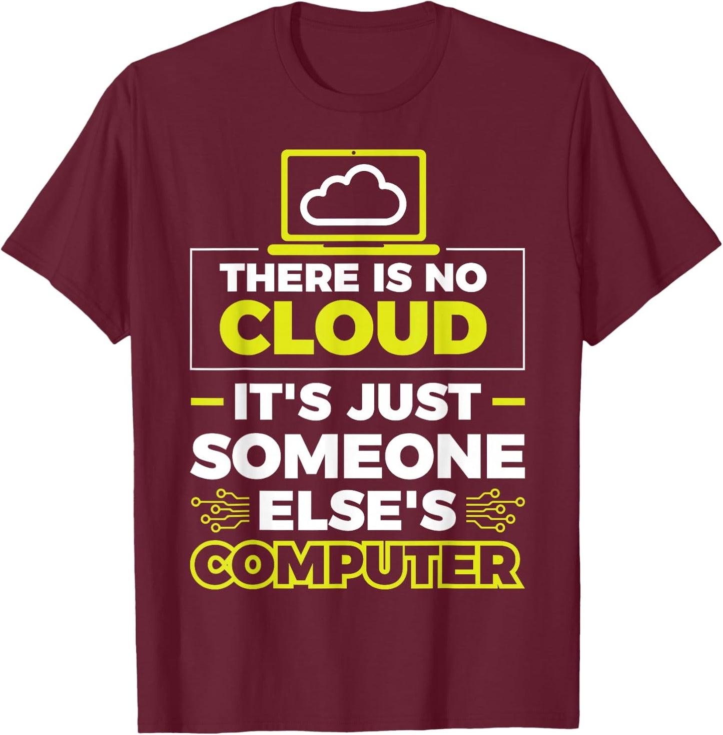 There Is No Cloud It's Just Someone Else's Computer T-Shirt - T-Shirt | Maroon