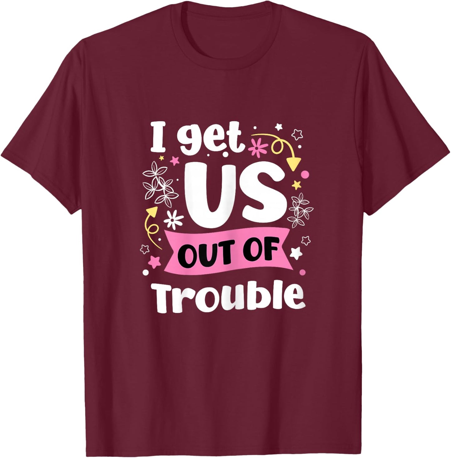 I Get Us Into Out Of Trouble Set Funny Matching Best Friend T-Shirt - T-Shirt | Maroon
