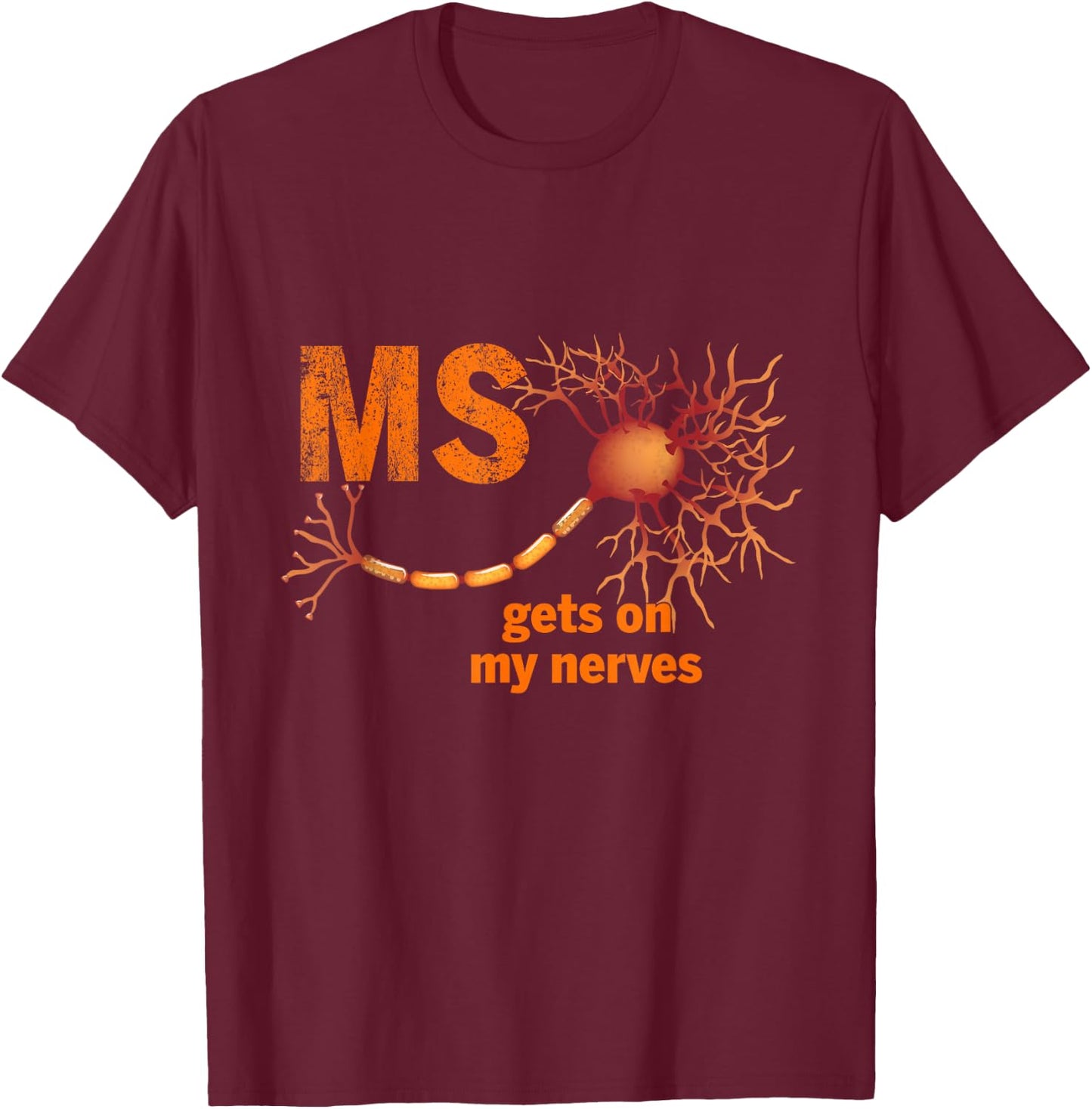 MS Get On My Nerves Multiple Sclerosis Awareness Men Women T-Shirt - T-Shirt | Maroon