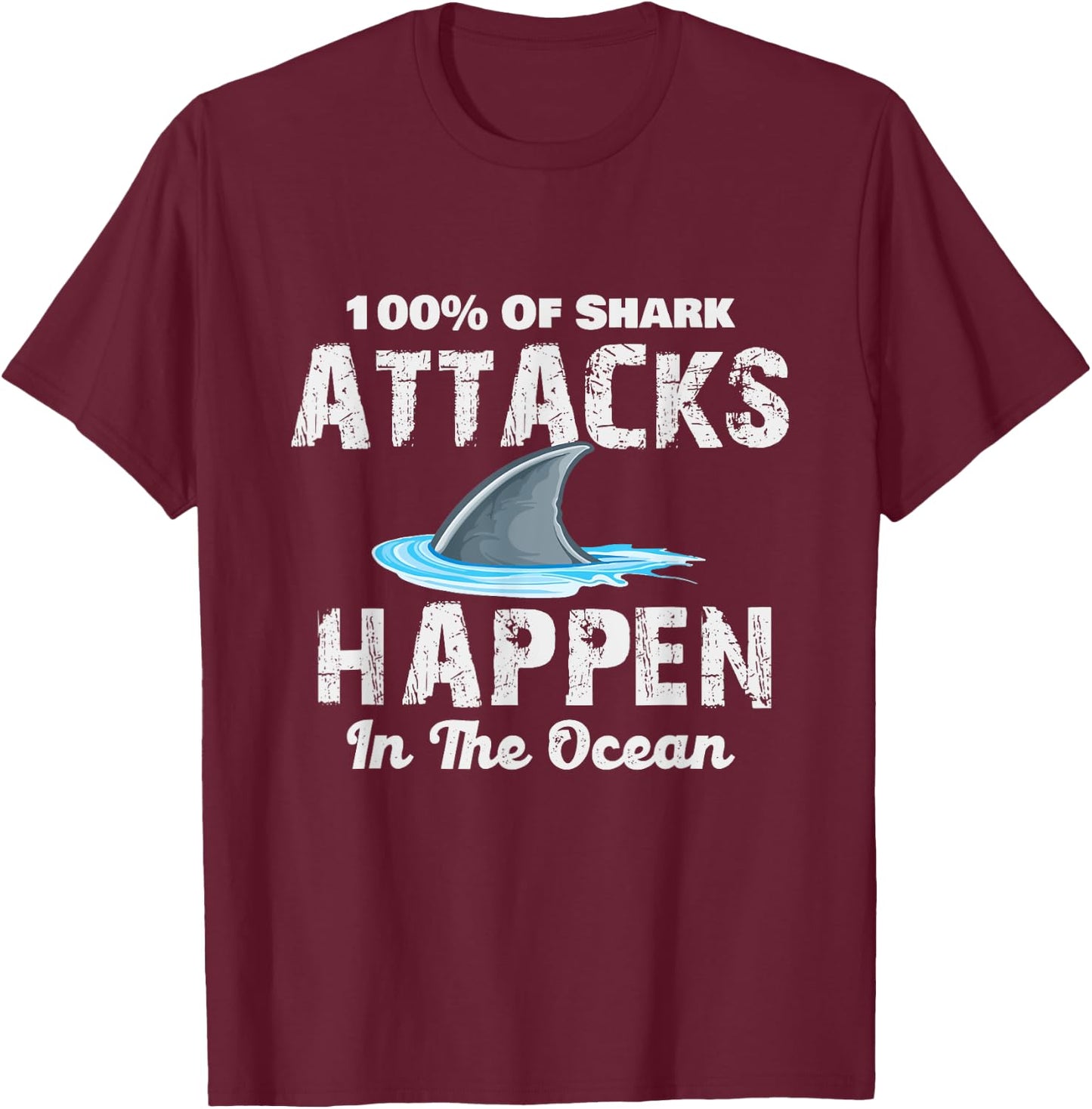 Shark Attacks Happen In The Ocean – Week Of The Shark T-Shirt - T-Shirt | Maroon