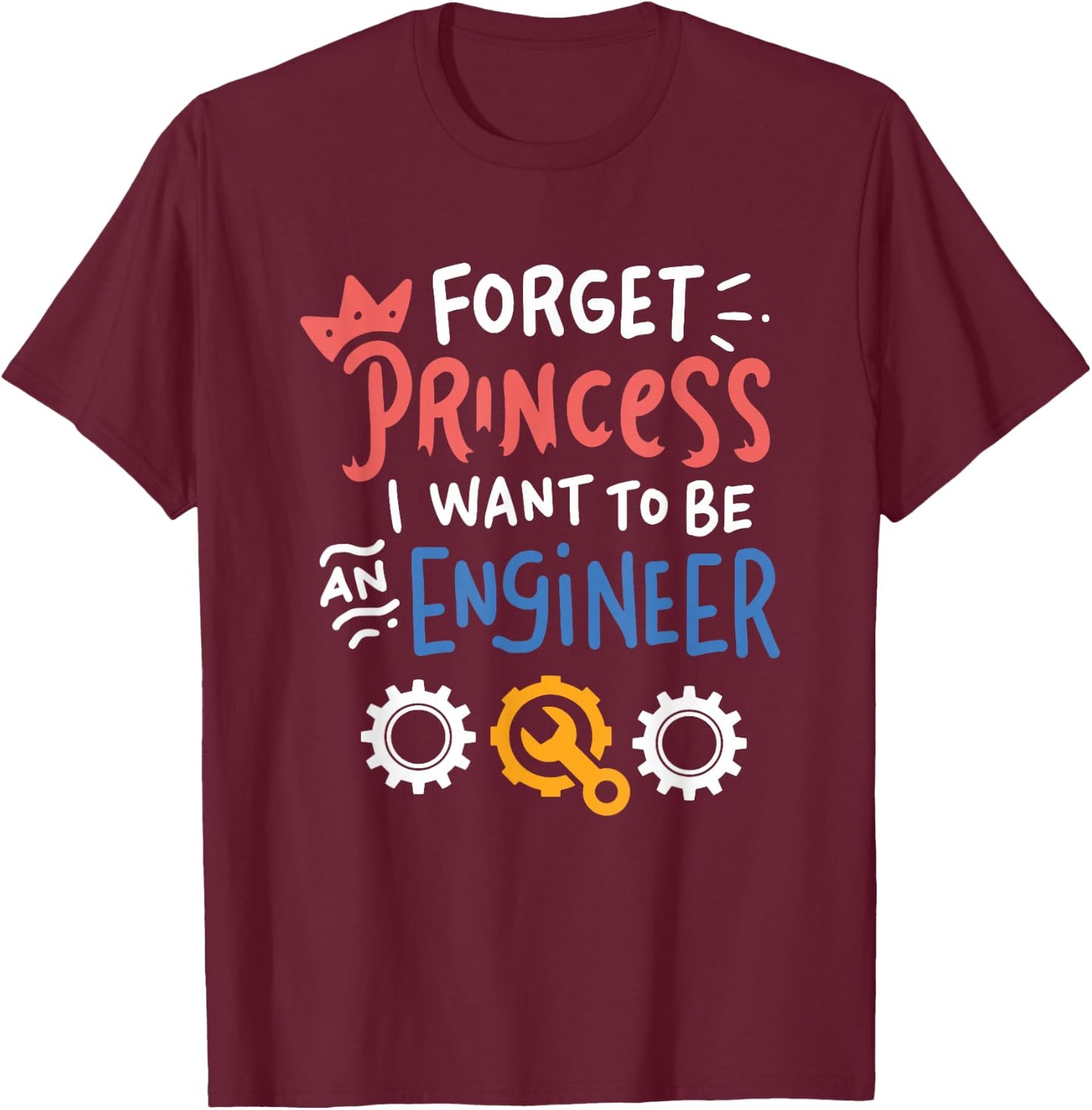 Funny Forget Princess I Want To Be An Engineer Design T-Shirt - T-Shirt | Maroon