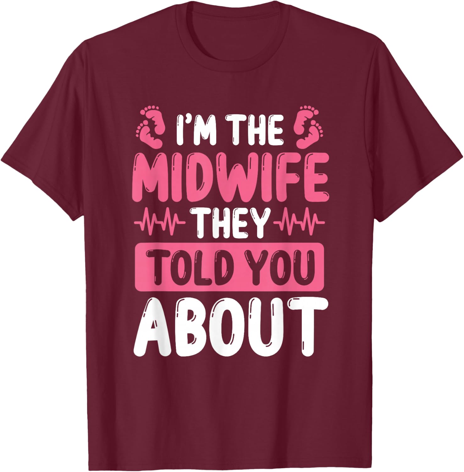 Midwife they told you about Baby Catcher Midwifery T-Shirt - T-Shirt | Maroon