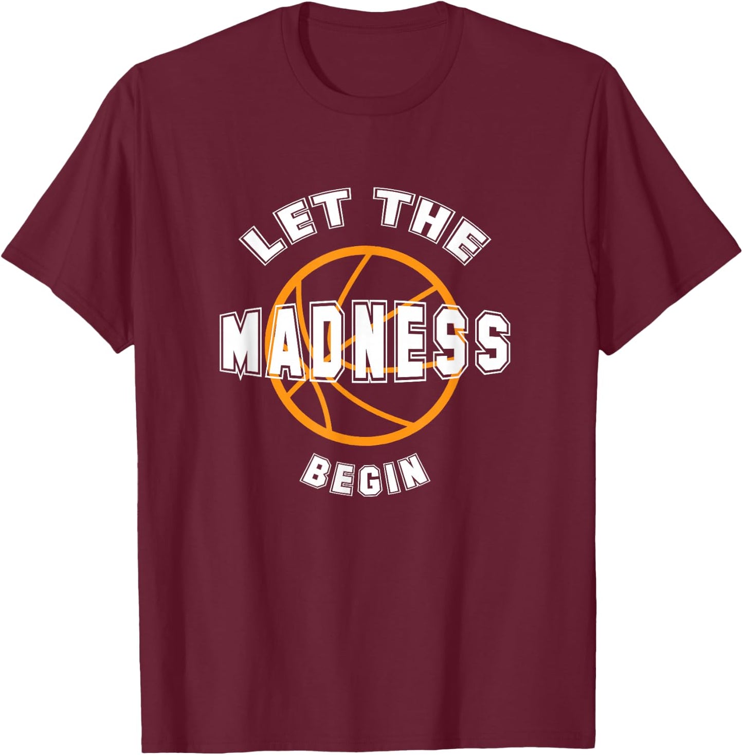 Let The Madness Begin T Shirt T-Shirt - T-Shirt | Maroon