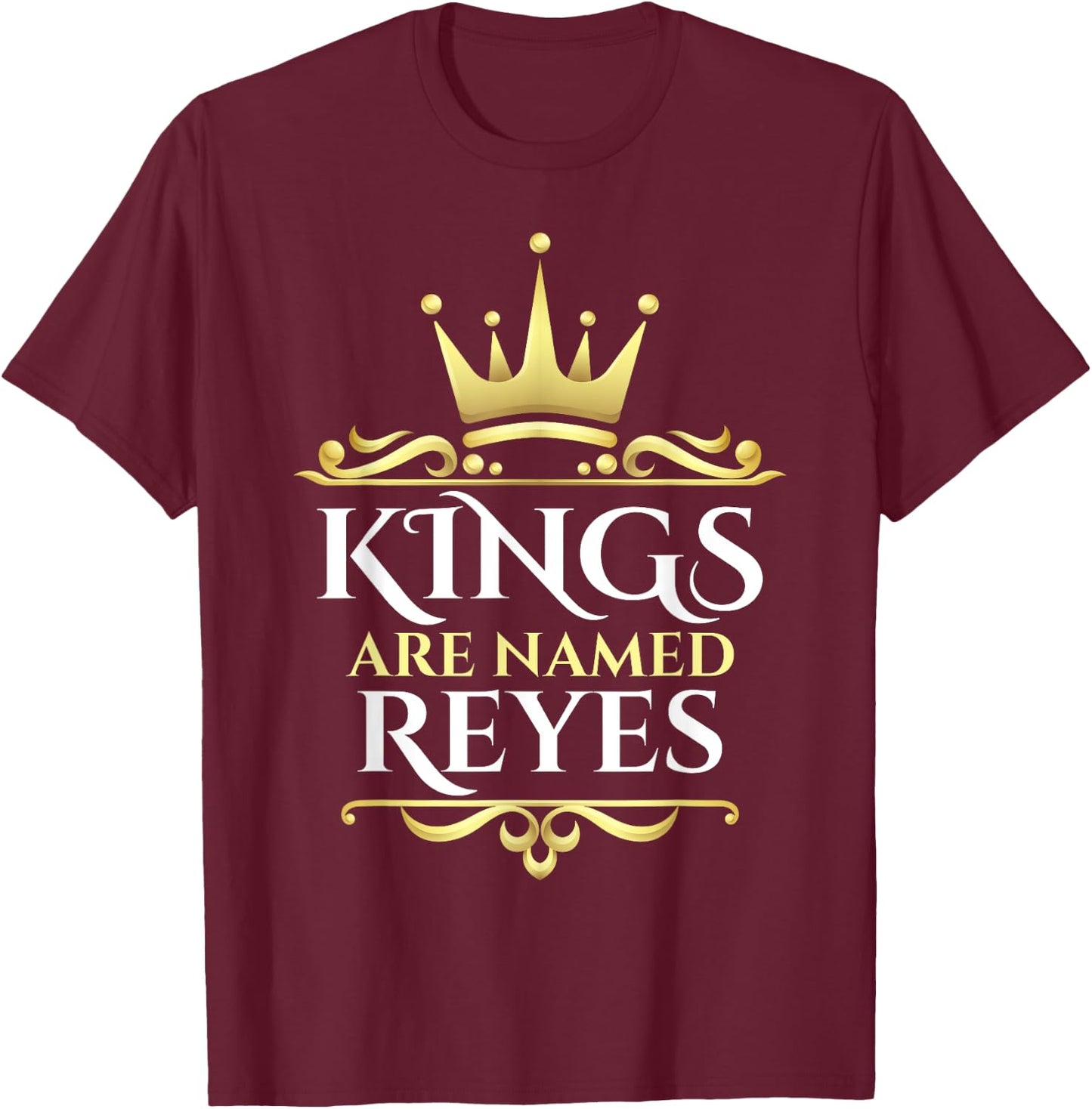Kings Are Named Reyes T-Shirt - T-Shirt | Maroon