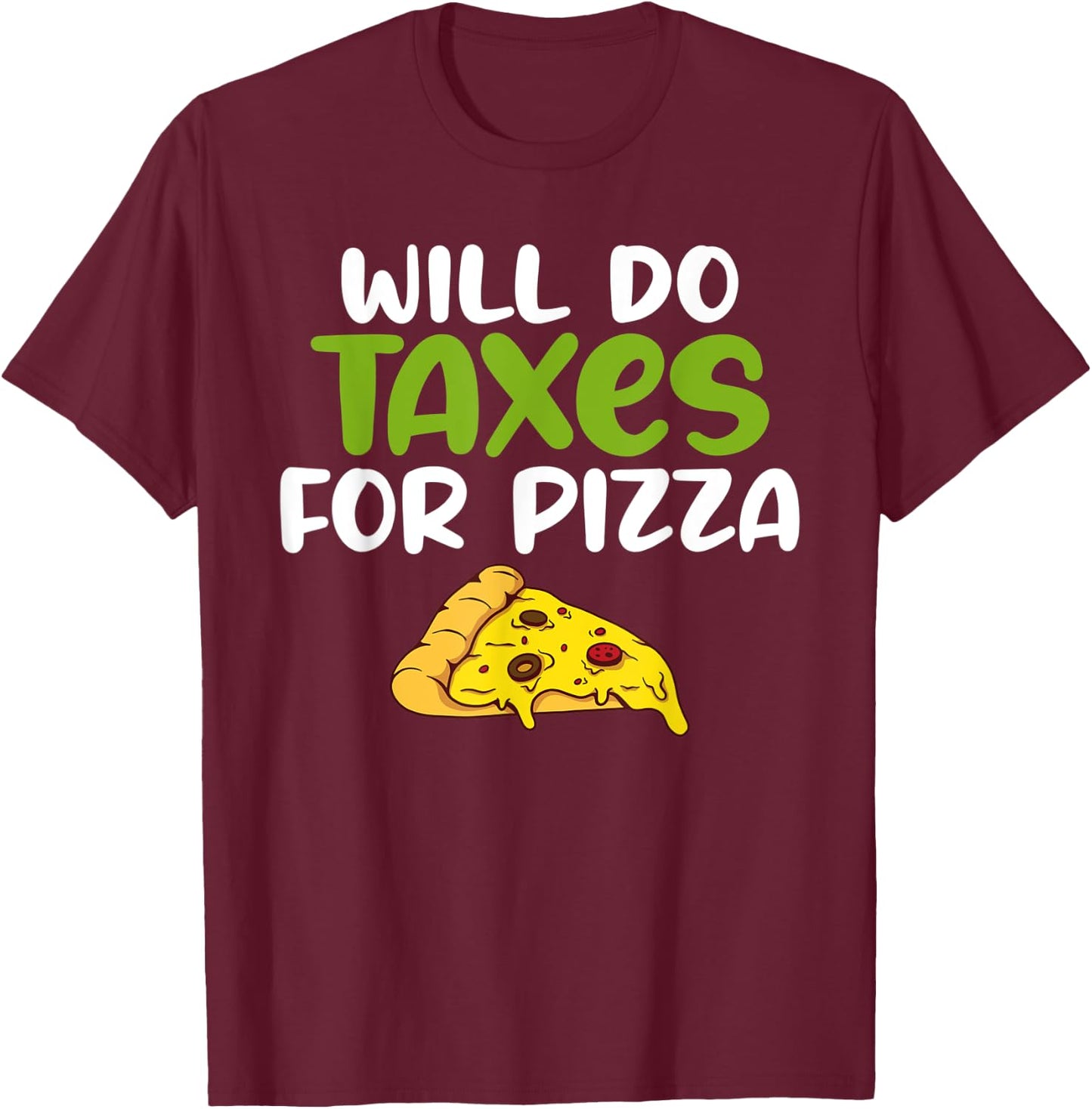Will do Taxes for Pizza Tax Bookkeeper funny Accounting T-Shirt - T-Shirt | Maroon