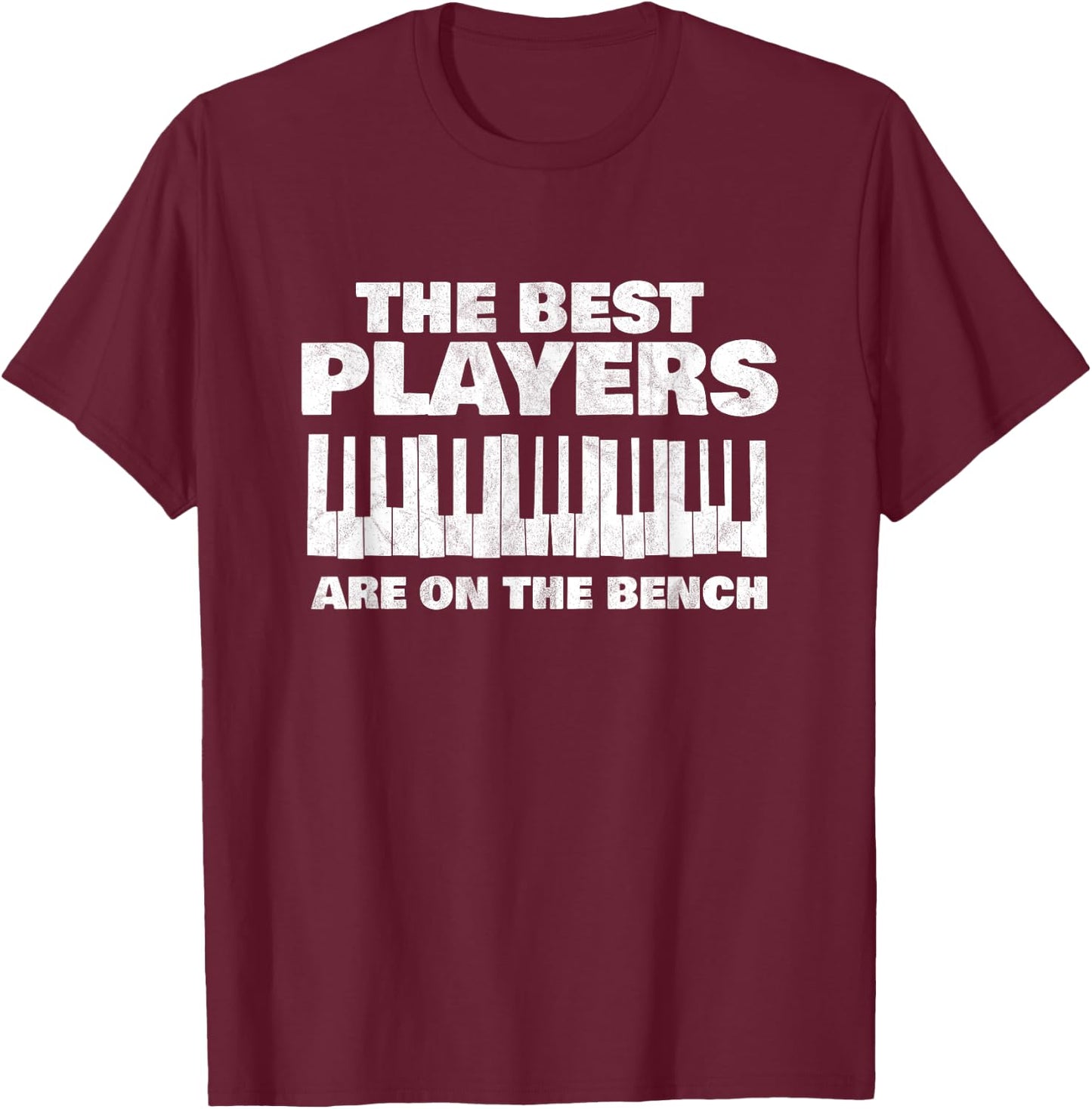 The Best Players Are On The Bench Pianist Piano Player Gift T-Shirt - T-Shirt | Maroon