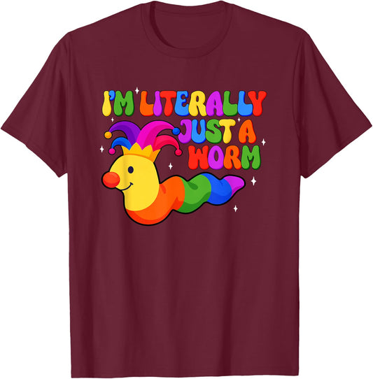 Clowncore Earthworm I'm Literally Just Worm Lover Sarcastic T-Shirt - T-Shirt | Maroon