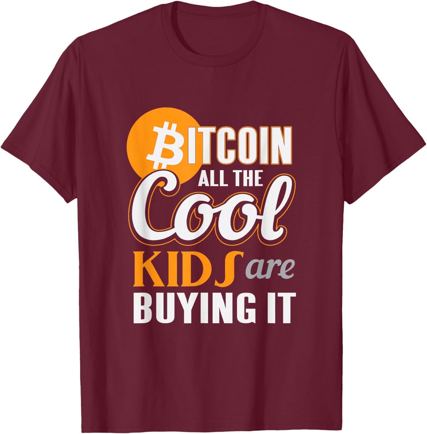 All The Cool Kids Are Buying Bitcoin Altcoin Funny T-Shirt - T-Shirt | Maroon