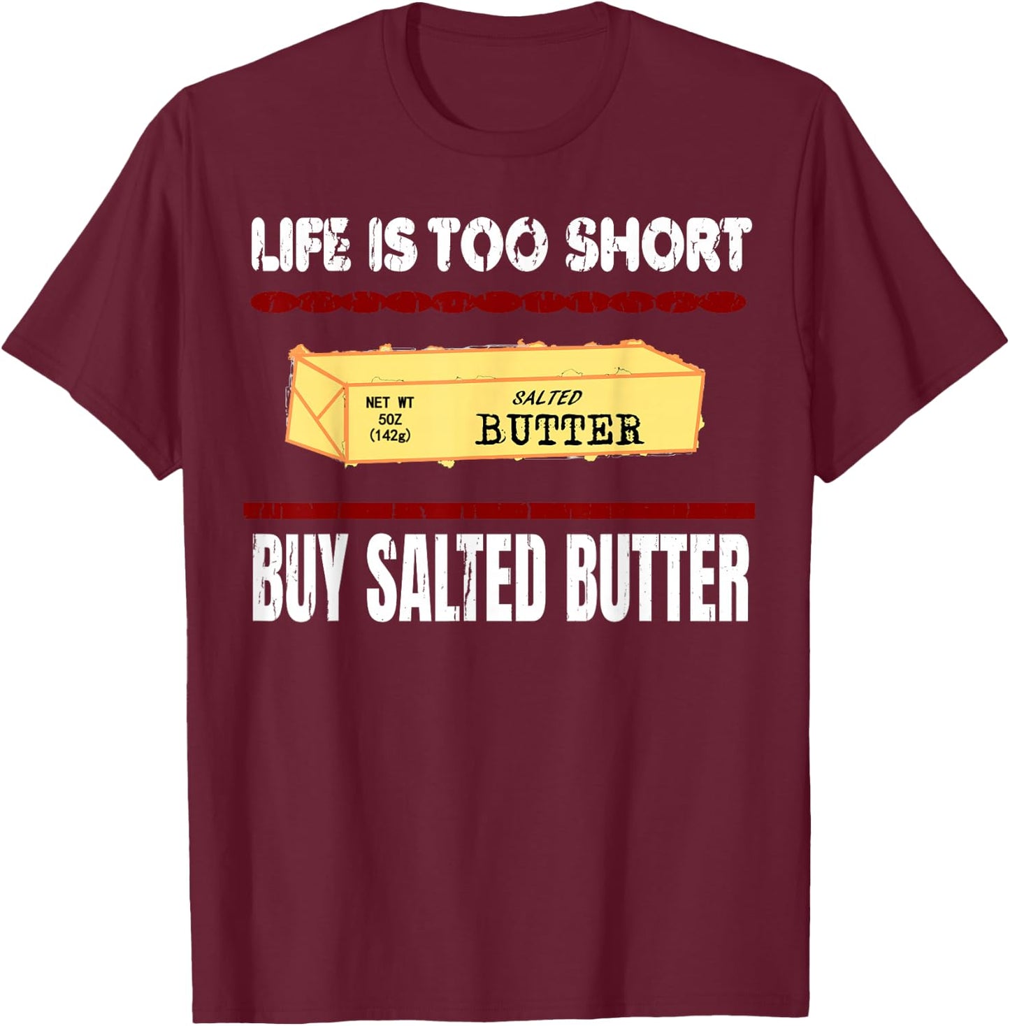 Awesome Funny Quote, Life is too short Buy Salted Butter T-Shirt - T-Shirt | Maroon
