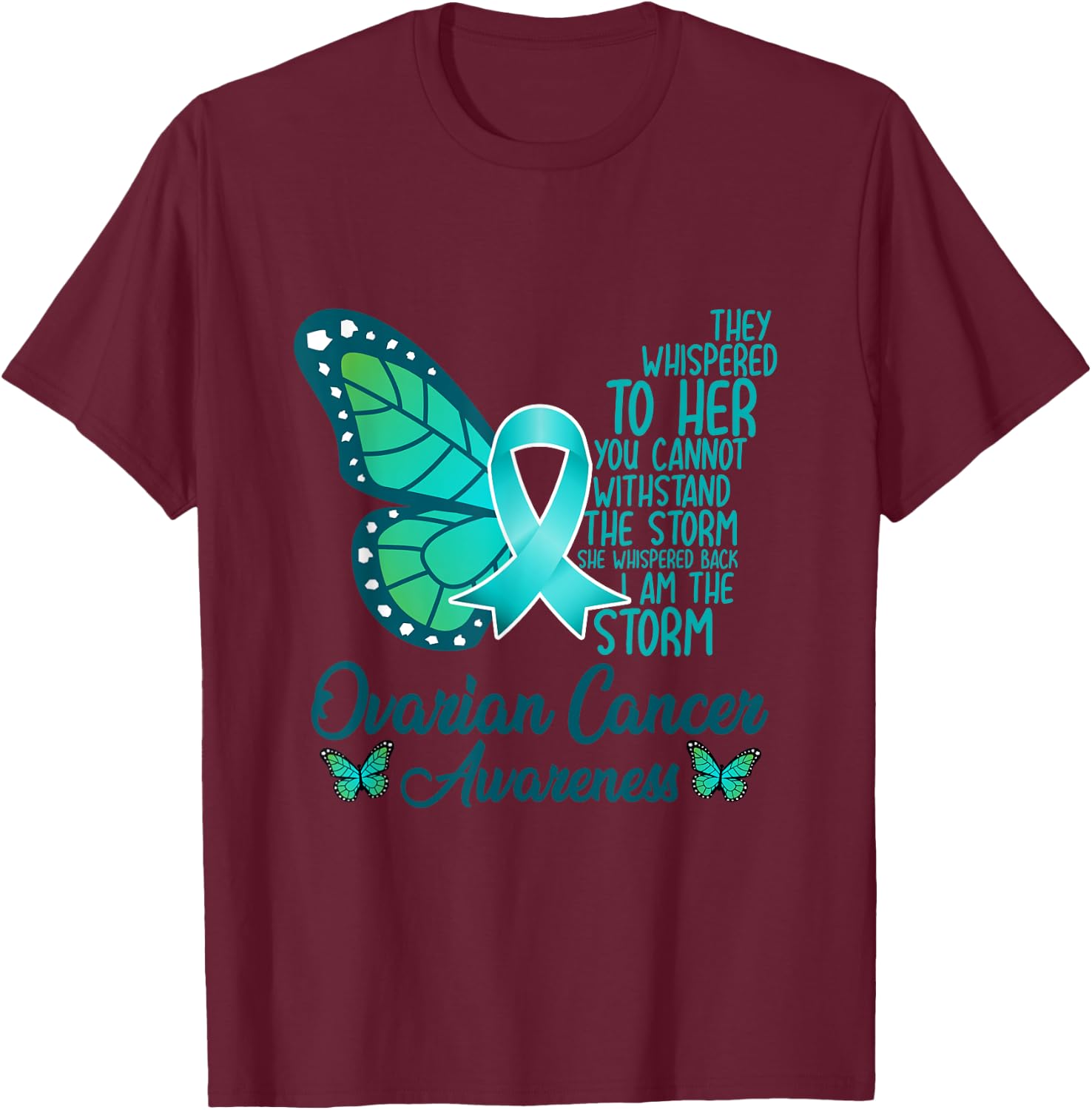 I am the storm Ovarian Cancer Awareness Teal Butterfly T-Shirt - T-Shirt | Maroon