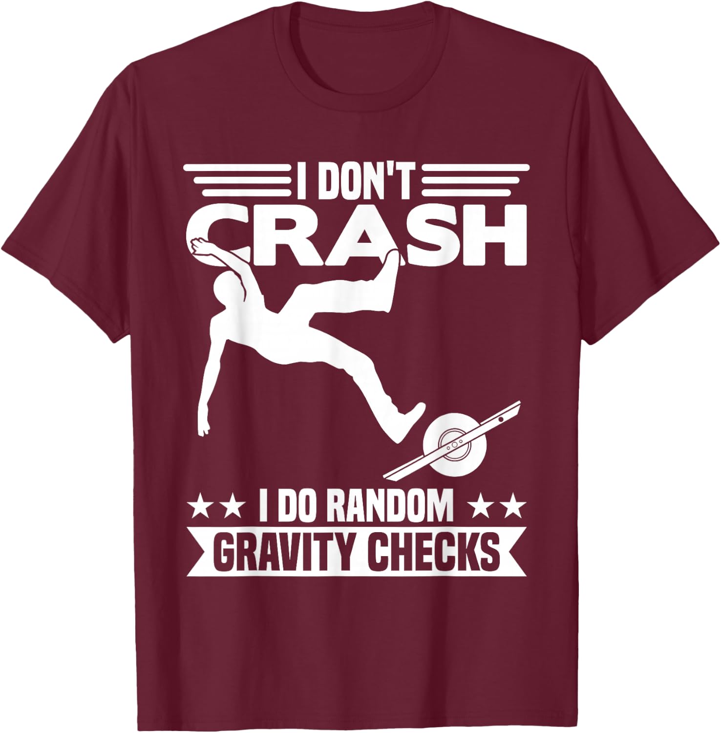 I Don't Crash I DO Random Onewheel Gravity Checks One Wheel T-Shirt - T-Shirt | Maroon
