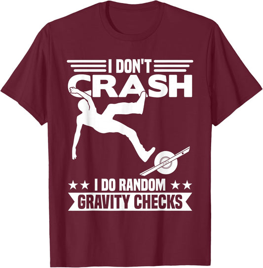 I Don't Crash I DO Random Onewheel Gravity Checks One Wheel T-Shirt - T-Shirt | Maroon
