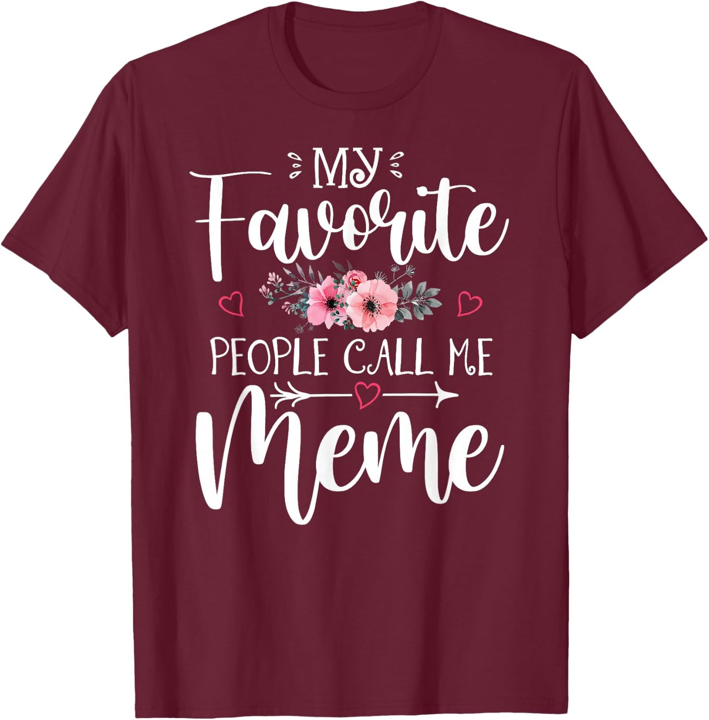 My Favorite People Call Me Meme Shirt Floral Mother's Day T-Shirt - T-Shirt | Maroon