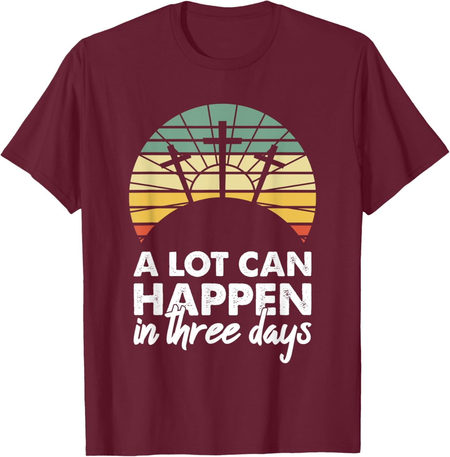 A Lot Can Happen In Three Days Christian Retro Jesus Easter T-Shirt - T-Shirt | Maroon