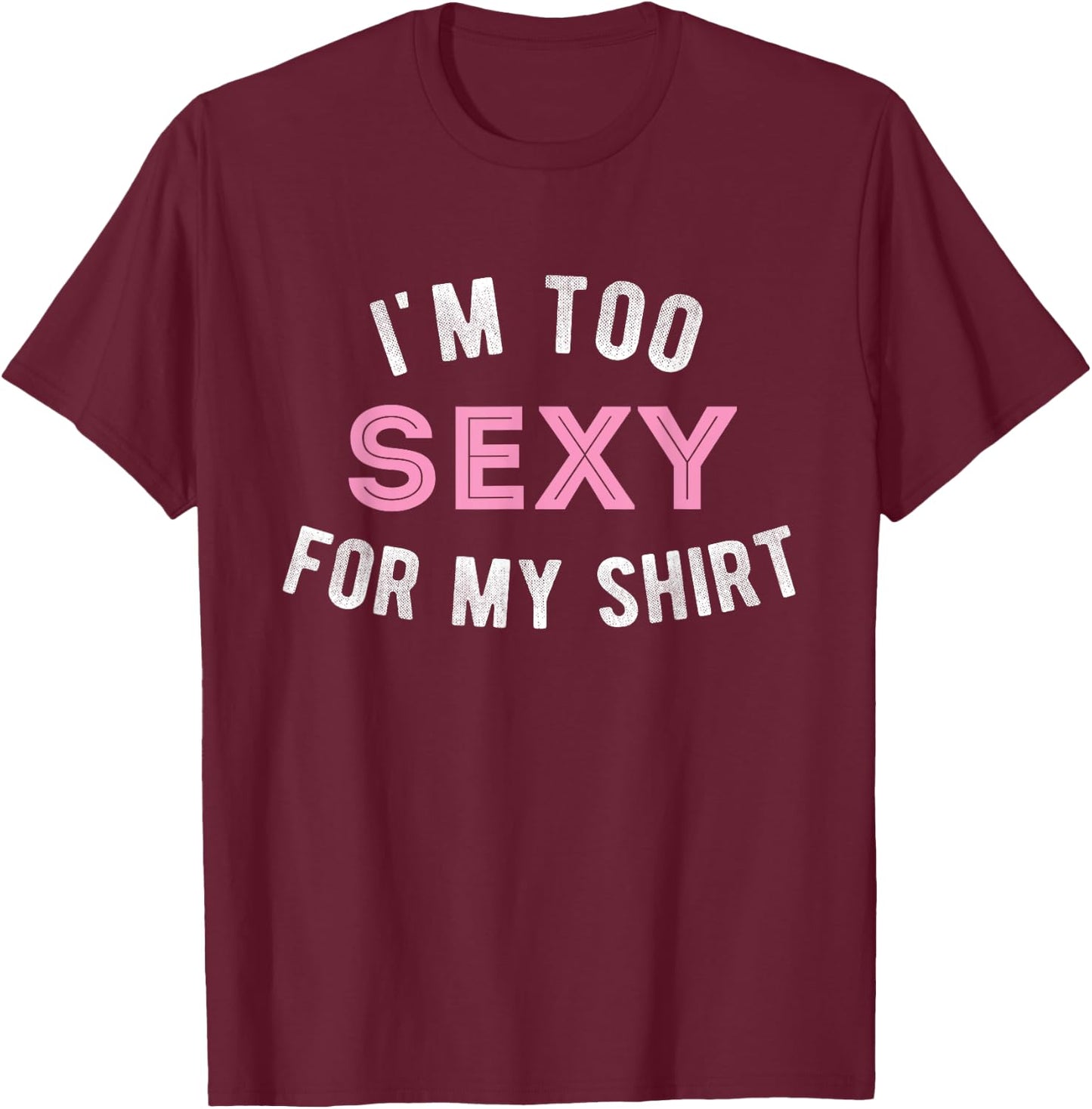 Funny sarcastic Gym workout im too sexy for my T-Shirt - T-Shirt | Maroon