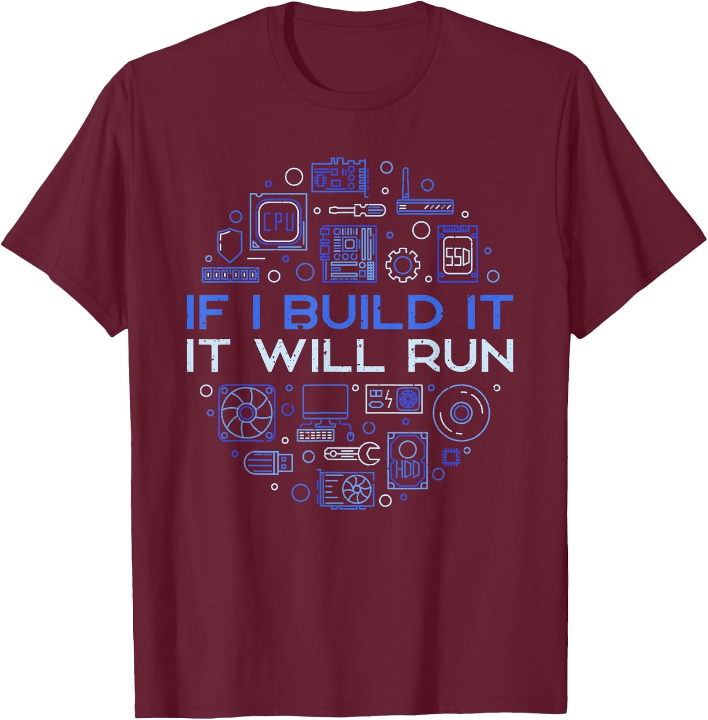 If I Build It - It Will Run - Computer Hardware Technician T-Shirt - T-Shirt | Maroon
