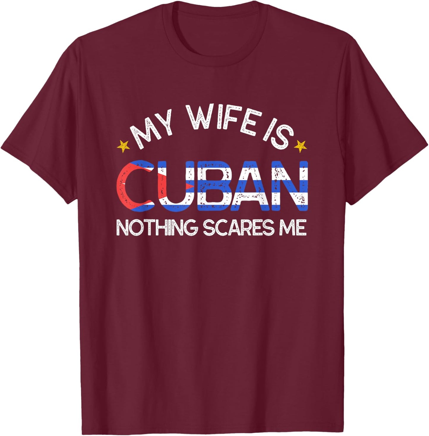 My Wife Is Cuban Nothing Scares Me Husband Wedding T-Shirt - T-Shirt | Maroon