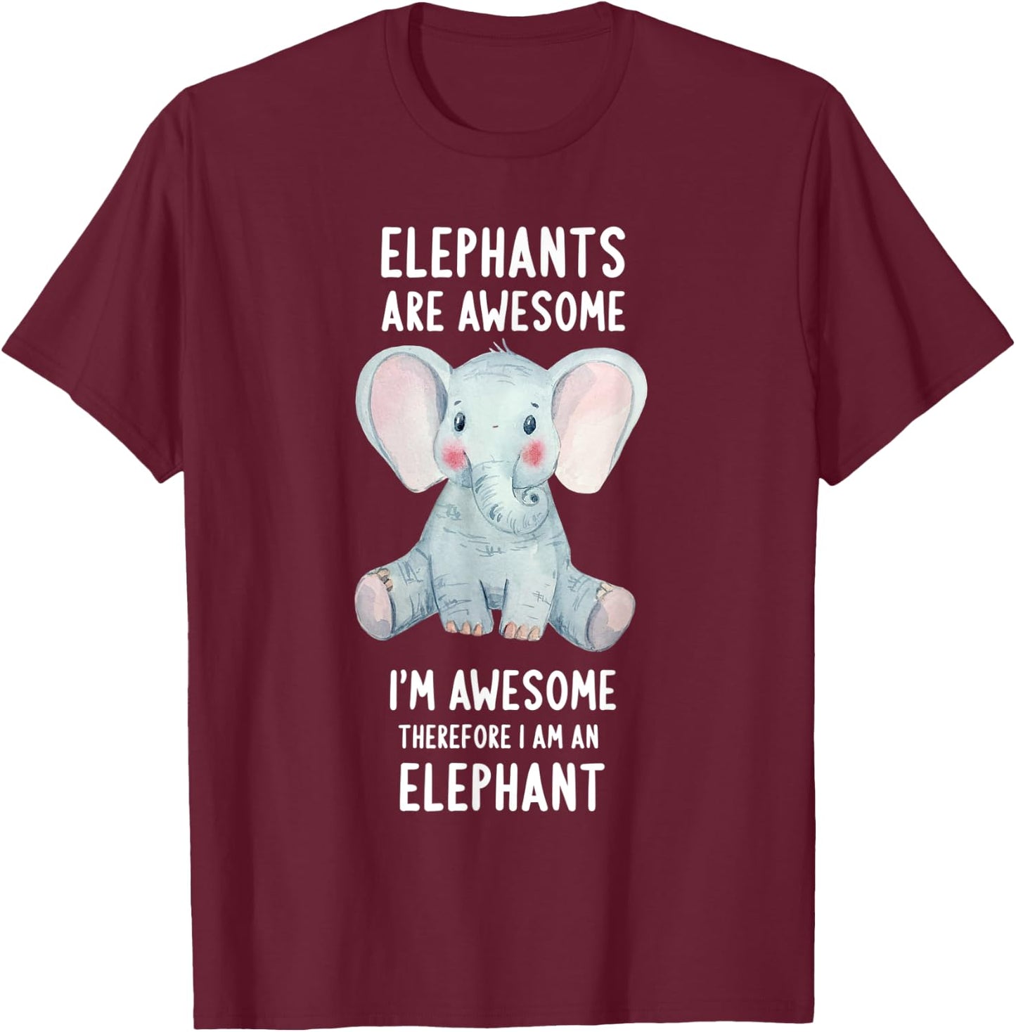 Elephants Are Awesome I'm Awesome Therefore I Am An Elephant T-Shirt - T-Shirt | Maroon
