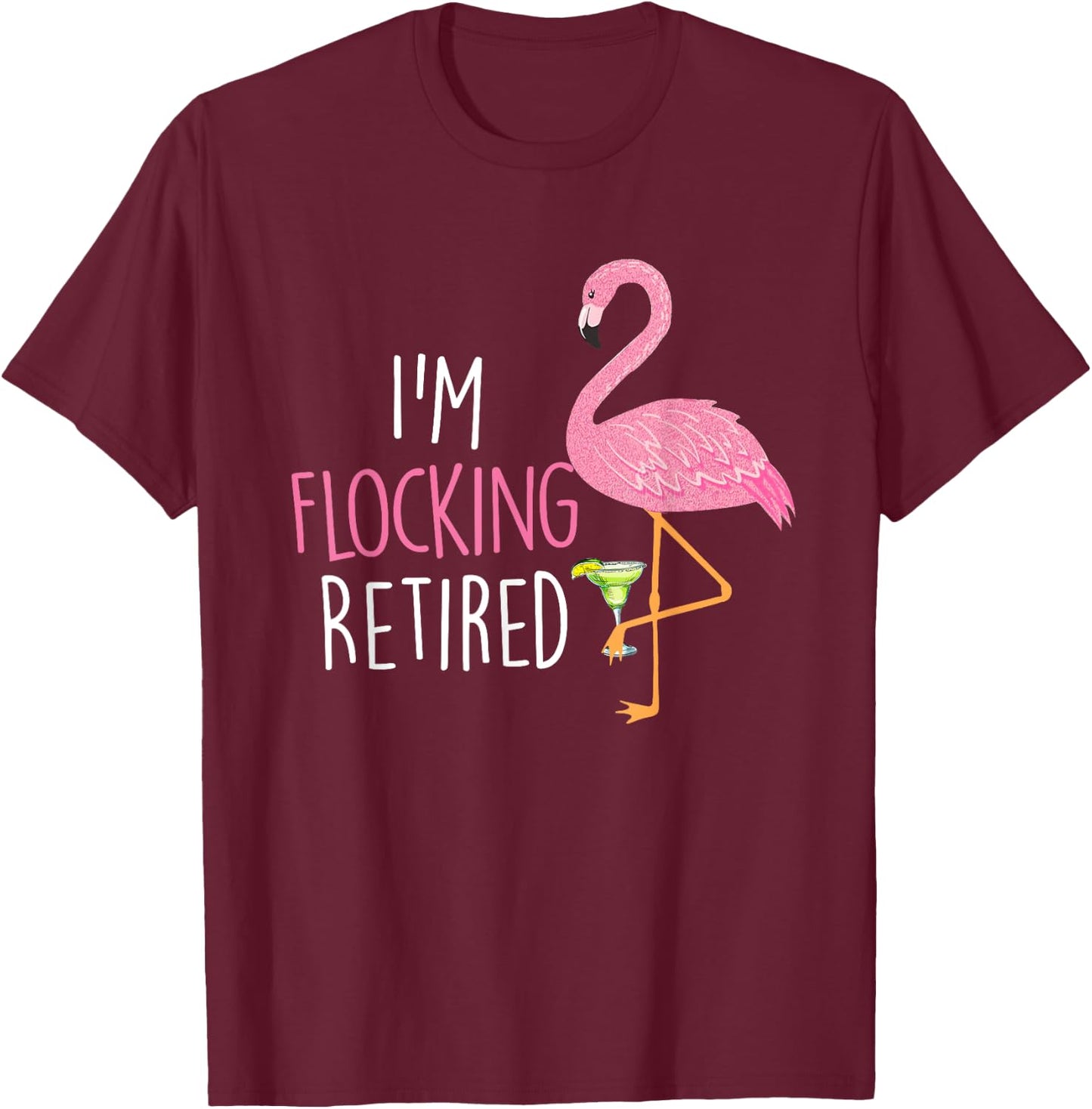 Retired Flamingo Lover Funny Retirement Party Drinking Wine T-Shirt - T-Shirt | Maroon