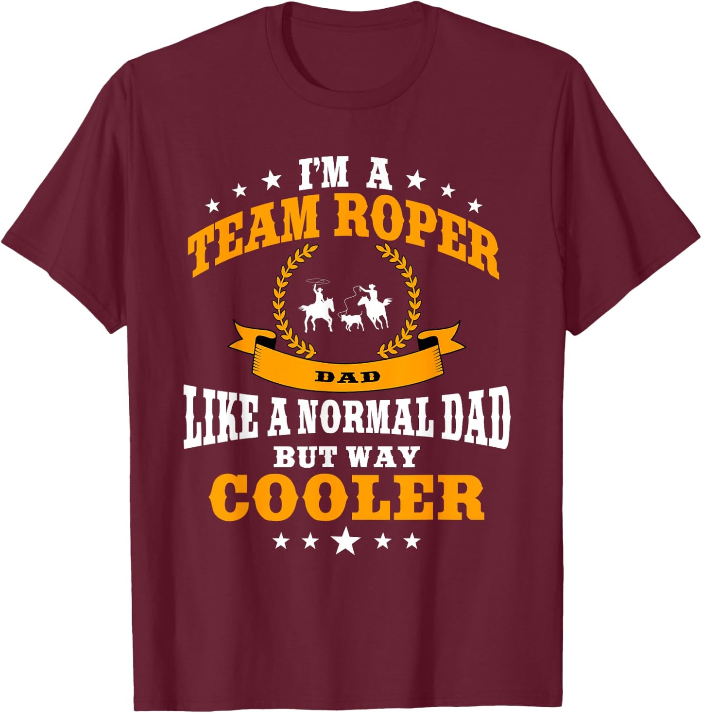 Funny Team Roper Dad Rodeo Western Horse Roping Men T-Shirt - T-Shirt | Maroon