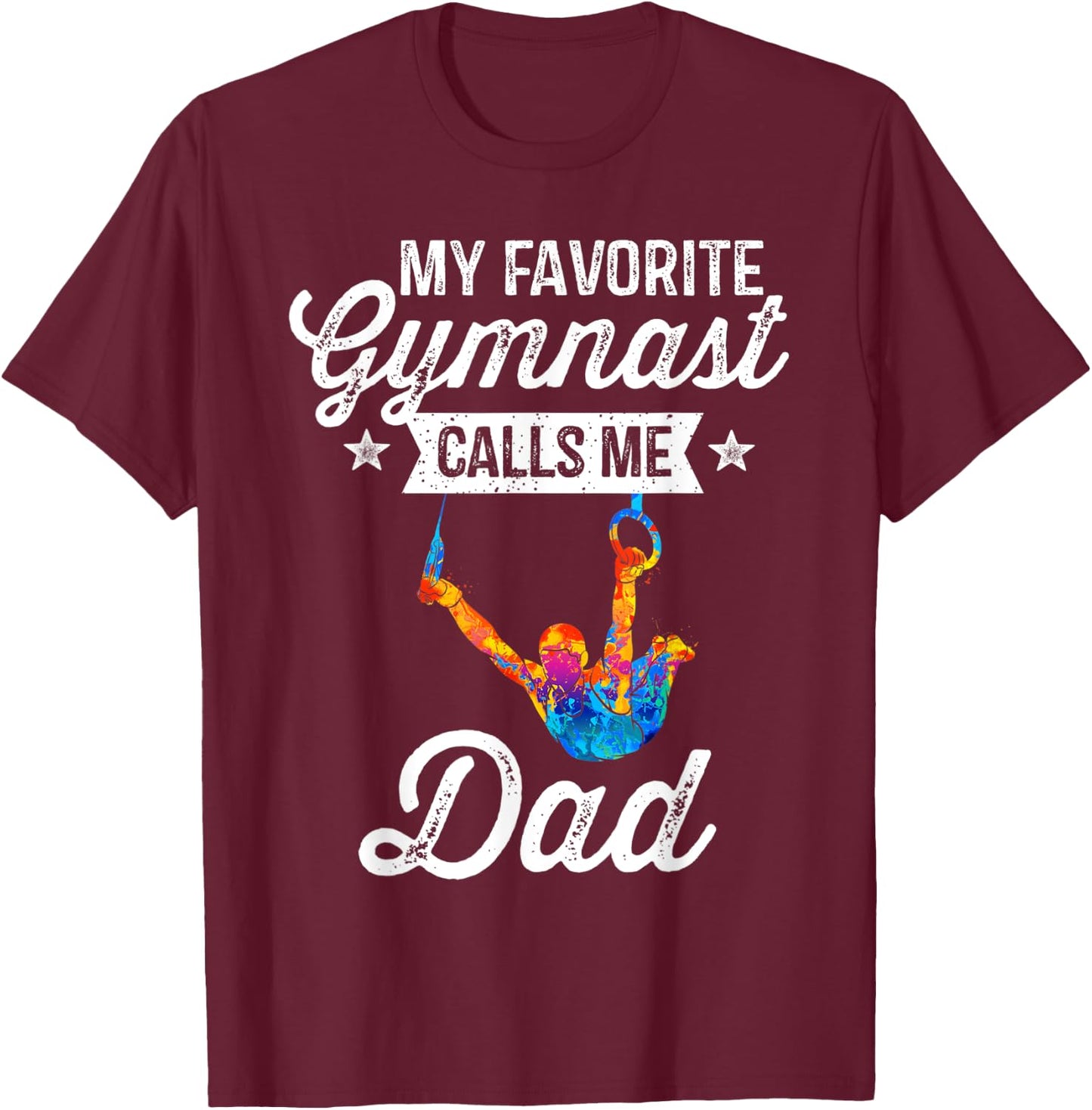 My Favorite Gymnast Calls Me Dad Gymnastics Dad Gift T-Shirt - T-Shirt | Maroon
