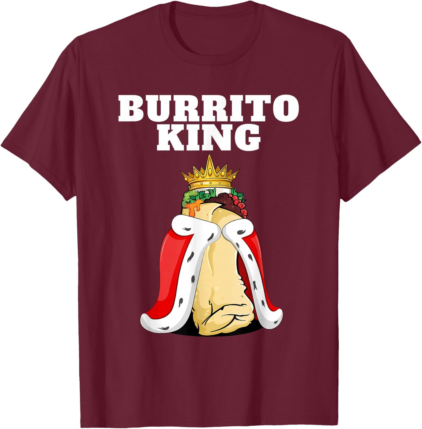 Burrito King | Burrito Lover Shirt Cute Mexican Burrito T-Shirt - T-Shirt | Maroon