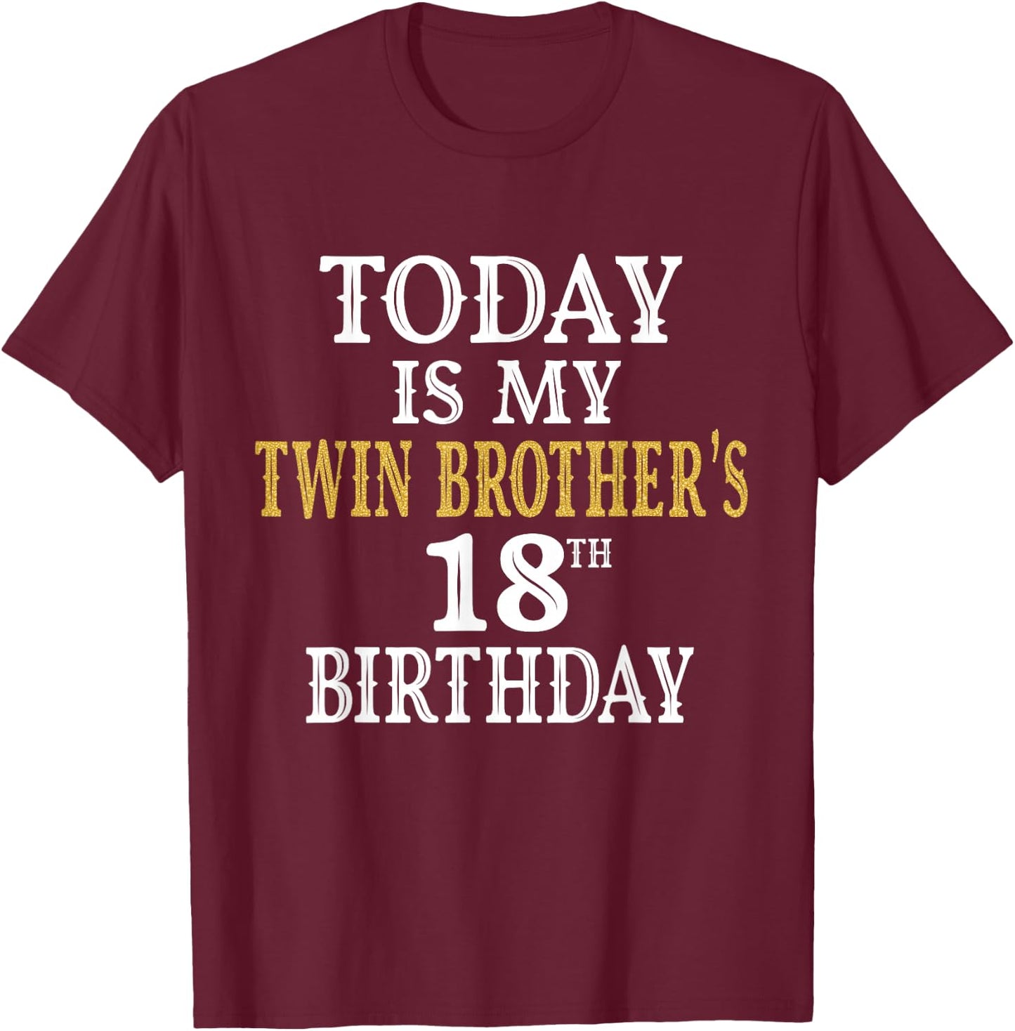 Today Is My Twin Brother's 18th Birthday Party 18 Years Old T-Shirt - T-Shirt | Maroon