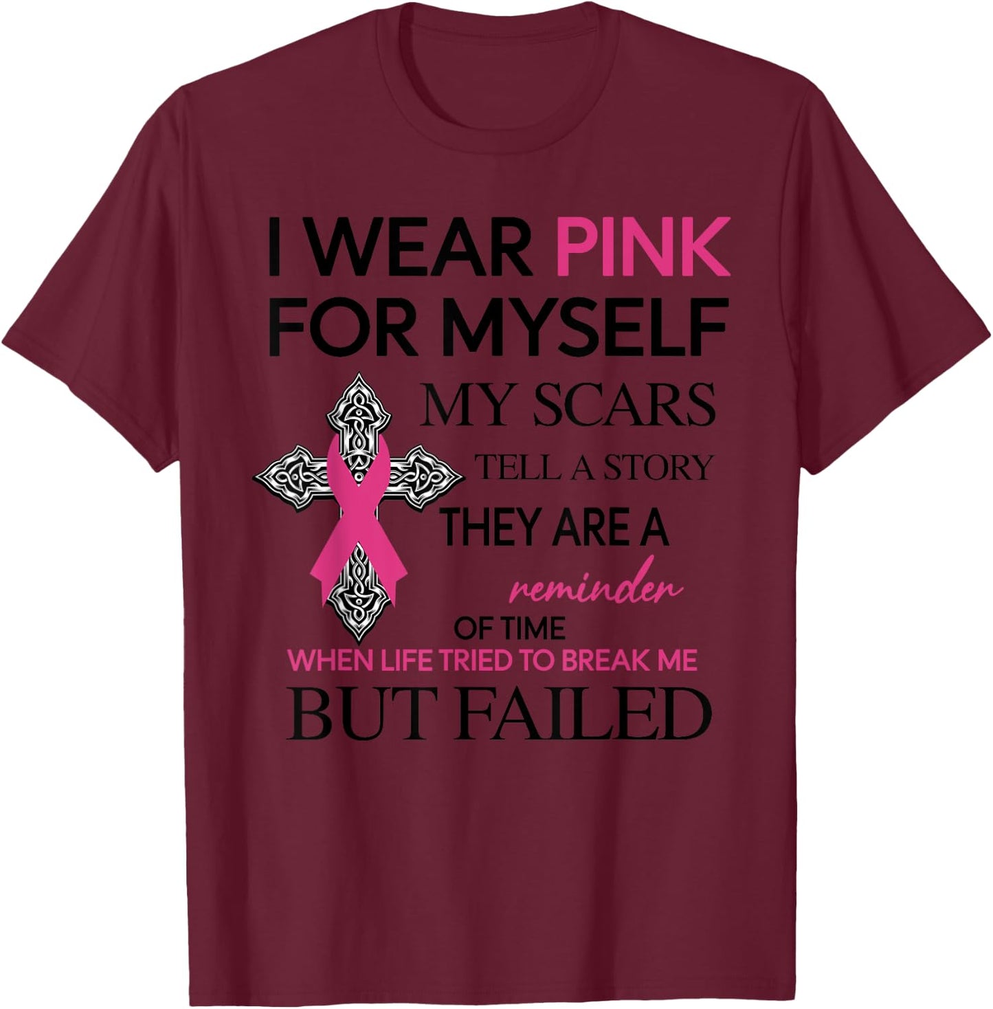 I Wear Pink For Myself My Scars Tell A Story T-Shirt - T-Shirt | Maroon